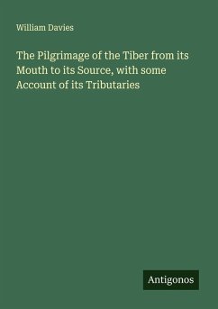 Cover The Pilgrimage of the Tiber from its Mouth to its Source, with some Account of its Tributaries