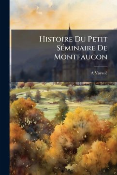 Cover Histoire Du Petit SÃ(c)minaire De Montfaucon