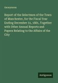 Report of the Selectmen of the Town of Manchester, for the Fiscal Year Ending December 31, 1881, Together with Other Annual Reports and Papers Relating to the Affairs of the City