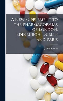 Cover A New Supplement to the PharmacopÃ]ias of London, Edinburgh, Dublin and Paris