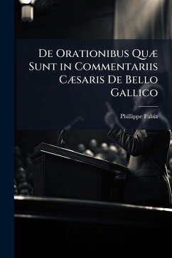 De Orationibus QuÃ] Sunt in Commentariis CÃ]saris De Bello Gallico - Fabia, Phillippe