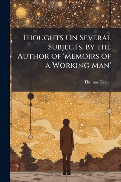 Thoughts On Several Subjects, by the Author of 'memoirs of a Working Man' Thoughts On Several Subjects, by the Author of 'memoirs of a Working Man'