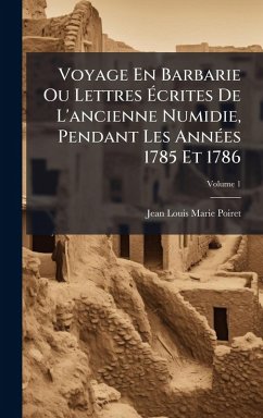 Cover Voyage En Barbarie Ou Lettres Ã‰crites De L'ancienne Numidie, Pendant Les AnnÃ(c)es 1785 Et 1786