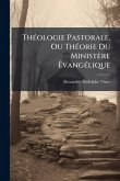 ThÃ(c)ologie Pastorale, Ou ThÃ(c)orie Du Ministère Ã‰vangÃ(c)lique