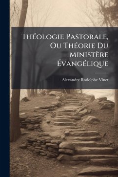 Cover ThÃ(c)ologie Pastorale, Ou ThÃ(c)orie Du Ministère Ã‰vangÃ(c)lique