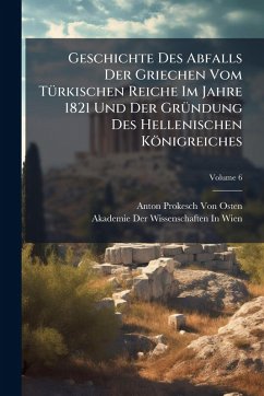 Cover Geschichte Des Abfalls Der Griechen Vom TÃ1/4rkischen Reiche Im Jahre 1821 Und Der GrÃ1/4ndung Des Hellenischen Königreiches