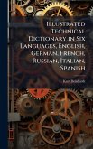 Illustrated Technical Dictionary in Six Languages, English, German, French, Russian, Italian, Spanish Illustrated Technical Dictionary in Six Languages, English, German, French, Russian, Italian, Spanish