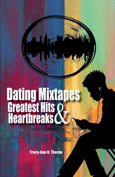 Dating Mixtapes Greatest Hits & Heartbreaks Dating Mixtapes Greatest Hits & Heartbreaks
