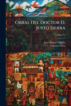 Obras Del Doctor D. Justo Sierra - O'Reilly, Justo Sierra; Sosa, Francisco
