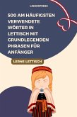 500 am häufigsten verwendete Wörter in Lettisch mit grundlegenden Phrasen für Anfänger (eBook, ePUB) 500 am häufigsten verwendete Wörter in Lettisch mit grundlegenden Phrasen für Anfänger (eBook, ePUB)