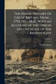 The Naval History of Great Britain, From ... 1793, to ... 1820, With an Account of the Origin and Increase of the British Navy The Naval History of Great Britain, From ... 1793, to ... 1820, With an Account of the Origin and Increase of the British Navy