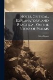 Notes, Critical, Explanatory, and Ptactical On the Books of Psalms Notes, Critical, Explanatory, and Ptactical On the Books of Psalms