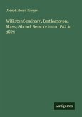 Williston Seminary, Easthampton, Mass.; Alumni Records from 1842 to 1874