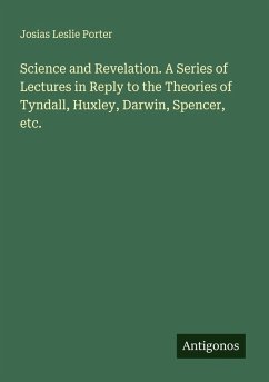 Cover Science and Revelation. A Series of Lectures in Reply to the Theories of Tyndall, Huxley, Darwin, Spencer, etc.