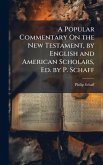 A Popular Commentary On the New Testament, by English and American Scholars, Ed. by P. Schaff