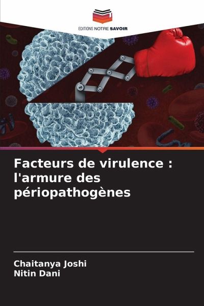 Facteurs de virulence : l'armure des périopathogènes Facteurs de virulence : l'armure des périopathogènes