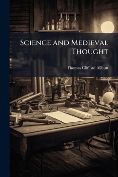 Science and Medieval Thought - Allbutt, Thomas Clifford