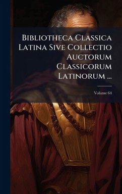 Cover Bibliotheca Classica Latina Sive Collectio Auctorum Classicorum Latinorum ...