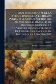 Essai Sur L'histoire De La Justice Criminelle Ã€ Bordeaux Pendant Le Moyen Ã‚ge (Du Xiie Au Xvie Siècle) Discours De RentrrÃ(c)e PrononcÃ(c) Ã€ L'ouverture Des ConfÃ(c)rences De L'ordre Des Avocats De Bordeaux, Le 5 Janvier 1857