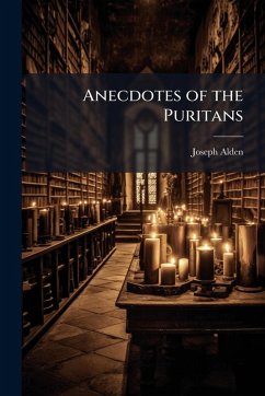 Anecdotes of the Puritans - Alden, Joseph