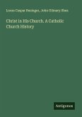 Christ in His Church. A Catholic Church History