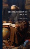 The Physiology of the Soul The Physiology of the Soul