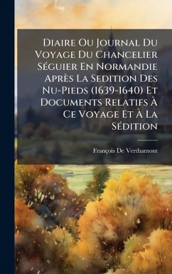 Cover Diaire Ou Journal Du Voyage Du Chancelier SÃ(c)guier En Normandie Après La Sedition Des Nu-Pieds (1639-1640) Et Documents Relatifs Ã€ Ce Voyage Et Ã€ La SÃ(c)dition