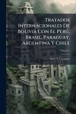 Tratados Internacionales De Bolivia Con El Perð, Brasil, Paraguay, Argentina Y Chile Tratados Internacionales De Bolivia Con El Perð, Brasil, Paraguay, Argentina Y Chile