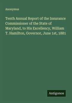 Cover Tenth Annual Report of the Insurance Commissioner of the State of Maryland, to His Excellency, William T. Hamilton, Governor, June 1st, 1881
