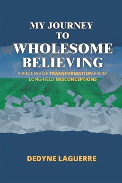 My Journey to Wholesome Believing - Laguerre, Dedyne