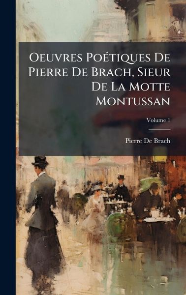 Oeuvres PoÃ(c)tiques De Pierre De Brach, Sieur De La Motte Montussan