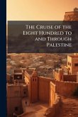 The Cruise of the Eight Hundred to and Through Palestine