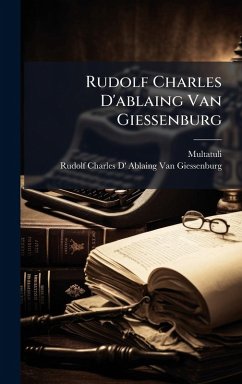 Rudolf Charles D'ablaing Van Giessenburg - Multatuli; Giessenburg, Rudolf Charles D' Ab van Rudolf Charles D'ablaing Van Giessenburg - Multatuli; Giessenburg, Rudolf Charles D' Ab van