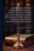 Recueil De PoÃ(c)sies Lyriques ChrÃ(c)tiennes, Chants Religieux TirÃ(c)s Des Auteurs Français Des Xviie, Xviiie Et Xixe Siècles. Ouvrage ComposÃ(c) Et Revu Par J.M. Hainglaise Recueil De PoÃ(c)sies Lyriques ChrÃ(c)tiennes, Chants Religieux TirÃ(c)s Des Auteurs Français Des Xviie, Xviiie Et Xixe Siècles. Ouvrage ComposÃ(c) Et Revu Par J.M. Hainglaise