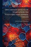 On Certain Effects of Starvation On Vegetable and Animal Tissues