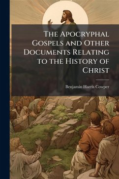 Cover The Apocryphal Gospels and Other Documents Relating to the History of Christ