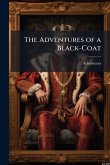 The Adventures of a Black-Coat The Adventures of a Black-Coat
