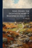 King Henry the Eighth's Scheme of Bishopricks [Ed. by H. Cole]