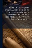 Laws of His Majesty Kamehameha Iii, King of the Hawaiian Islands, Passed by the Nobles and Representatives at Their Session, 1853
