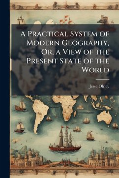 A Practical System of Modern Geography, Or, a View of the Present State of the World - Olney, Jesse