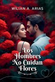 Los Hombres No Cuidan Flores Los Hombres No Cuidan Flores