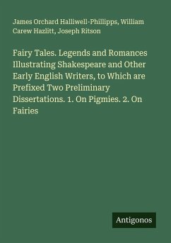Cover Fairy Tales. Legends and Romances Illustrating Shakespeare and Other Early English Writers, to Which are Prefixed Two Preliminary Dissertations. 1. On Pigmies. 2. On Fairies