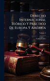 Derecho Internacional TeÃ3rico Y Pràctico De Europa Y AmÃ(c)rica Derecho Internacional TeÃ3rico Y Pràctico De Europa Y AmÃ(c)rica