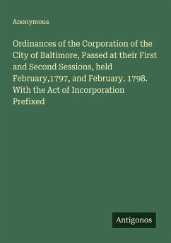 Cover Ordinances of the Corporation of the City of Baltimore, Passed at their First and Second Sessions, held February,1797, and February. 1798. With the Act of Incorporation Prefixed