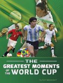 The Greatest Moments of the World Cup The Greatest Moments of the World Cup