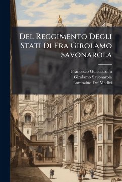 Del Reggimento Degli Stati Di Fra Girolamo Savonarola - Guicciardini, Francesco; Savonarola, Girolamo; Medici, Lorenzino De'
