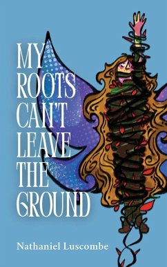 My Roots Can't Leave the Ground - Luscombe, Nathaniel