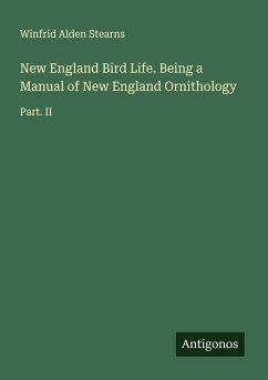 New England Bird Life. Being a Manual of New England Ornithology - Stearns, Winfrid Alden