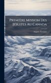 Première Mission Des JÃ(c)suites Au Canada
