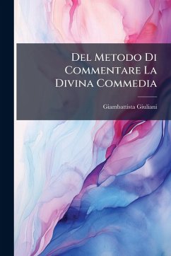 Del Metodo Di Commentare La Divina Commedia - Giuliani, Giambattista Del Metodo Di Commentare La Divina Commedia - Giuliani, Giambattista